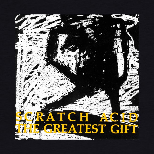 SCRATCH ACID- THE GREATEST GIFT by The Jung Ones